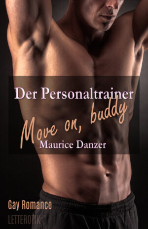 Maurice Danzer: Der Personaltrainer - Move on buddy: Gay Romance