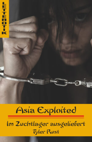 Tyler Rust: Asia Exploited: Im Zuchlager ausgeliefert